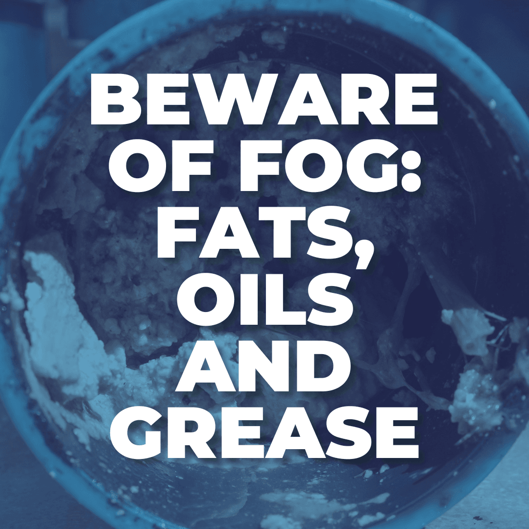 A clogged sewer pipe with the text: Beware of FOG: Fats, oils and grease. 